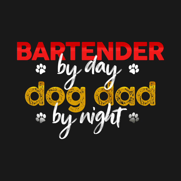 Bartender By Day Dog Dad By Night by MetropawlitanDesigns