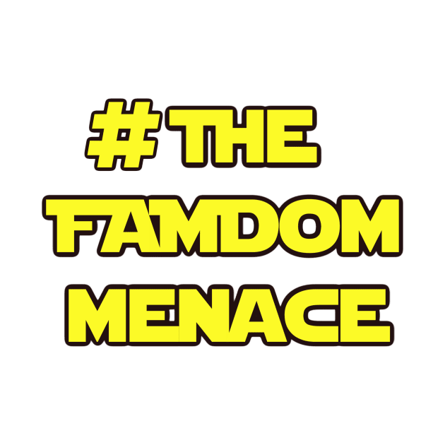 #The FAMdom Menace by GeekyCandi