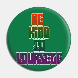 Be Kind To Yourself Pin