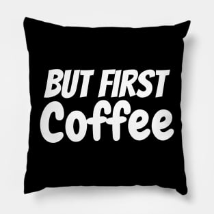 But First Coffee the best coffee lover gift Pillow