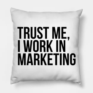 Trust me, I work in marketing Pillow