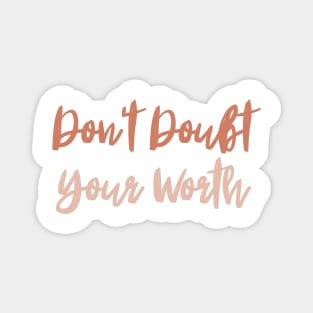 Don't Doubt Your Worth. Typography Motivational and Inspirational Quote Magnet