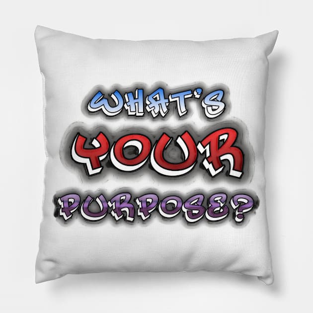 What's Your Purpose? Pillow by ImpArtbyTorg