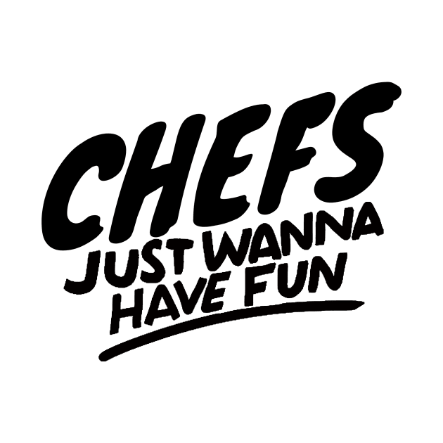 Chefs just wanna have fun by Adventures in Everyday Cooking