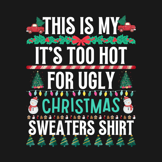 This Is My It's Too Hot For Ugly Christmas Sweaters Shirt by khalid12