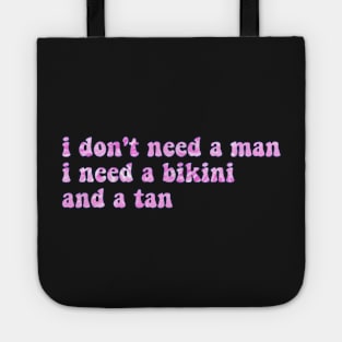 i don't need a man, i need a bikini and a tan - tie dye Tote