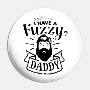 I Have a Fuzzy Daddy Pin