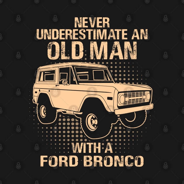 Never Underestimate An Old Man With A Ford Bronco - Vintage Car Lover Gift by MrDean86