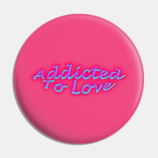 Addicted To Love Hot Pink Pin