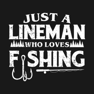 Just a Lineman who loves fishing T-Shirt