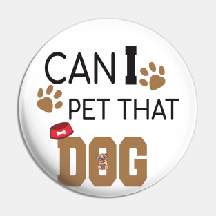 Can I Pet That Dog? Gift for a Dog Lover Pin