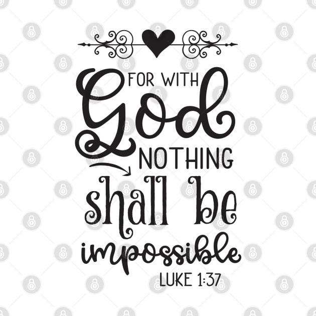 With God Nothing Shall Be Impossible, Luke 1:37 by TinPis