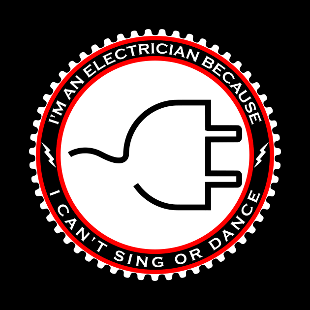 I'm an Electrician Because I Can't Sing or Dance by machasting