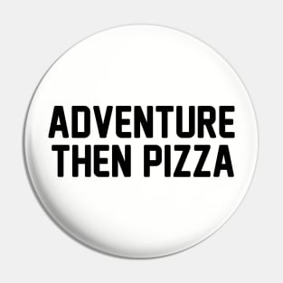 Adventure Then Pizza Pin