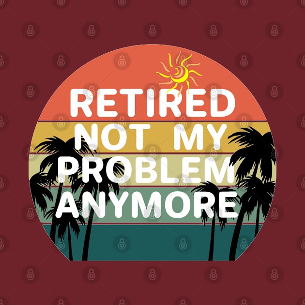 Retired not my problem any more by aktiveaddict