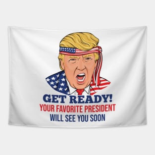 Get Ready Your Favorite President Will See You Soon 2024 Tapestry