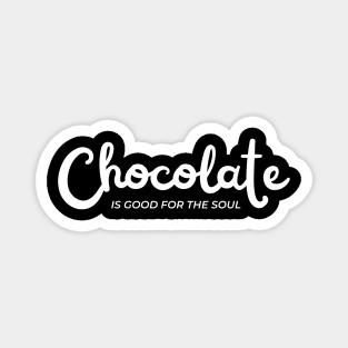 Chocolate Is Good For The Soul. Chocolate Lovers Delight. Magnet