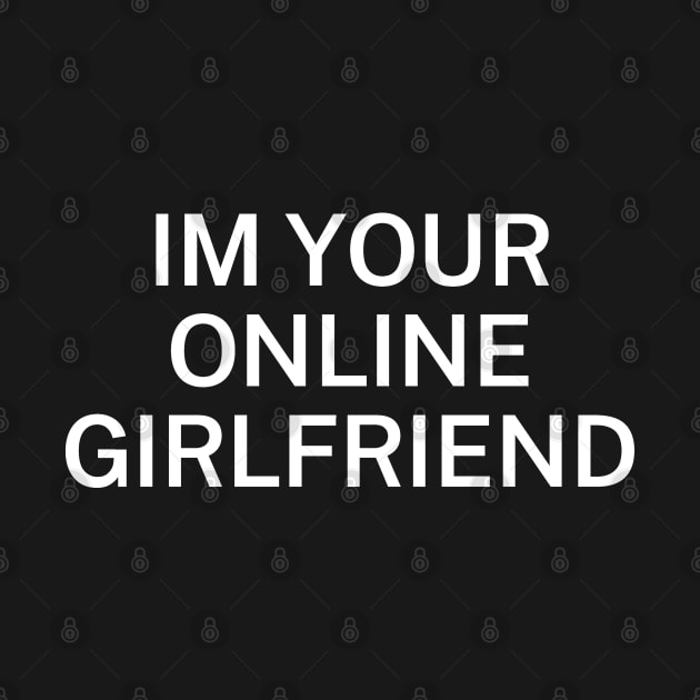 Im your online girlfriend by Futiletees