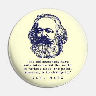 Karl Marx portrait and quote: The philosophers have only interpreted the world in various ways; the point, however, is to change it. Pin