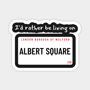 I'd rather be living on Albert Square Magnet