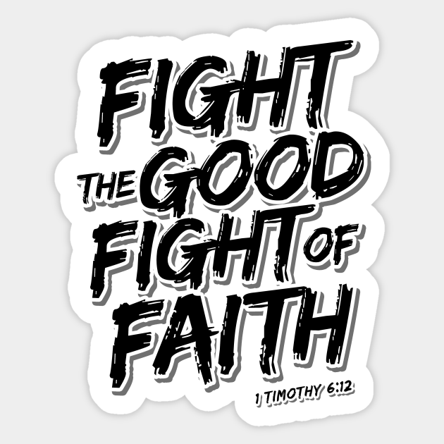 Fight The Good Fight Of Faith Fight The Good Fight Autocollant Teepublic Fr