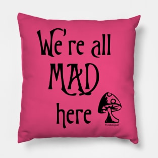 We're All Mad Here Pillow