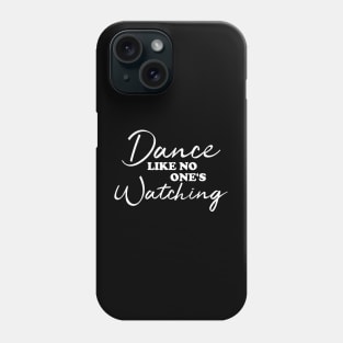 Dance Like No One's Watching Phone Case