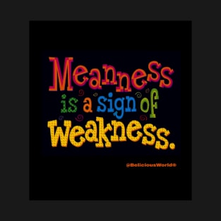 Meanness is a sign of weakness T-Shirt