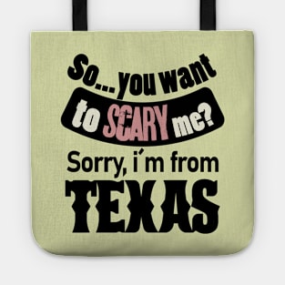 So you want to scary me? Sorry, i´m from Texas Tote