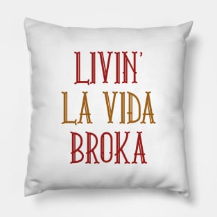 Livin' La Vida Broka Pillow