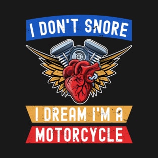 I Don't Snore I Dream I'm A Motorcycle Funny Snoring Biker T-Shirt