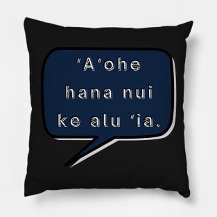 ʻaʻohe hana nui ke alu ‘ia. no task is too big when done together by all. ʻōlelo hawaiʻi. hawaiian language. ʻōlelo noʻeau. hawaii sayings Pillow