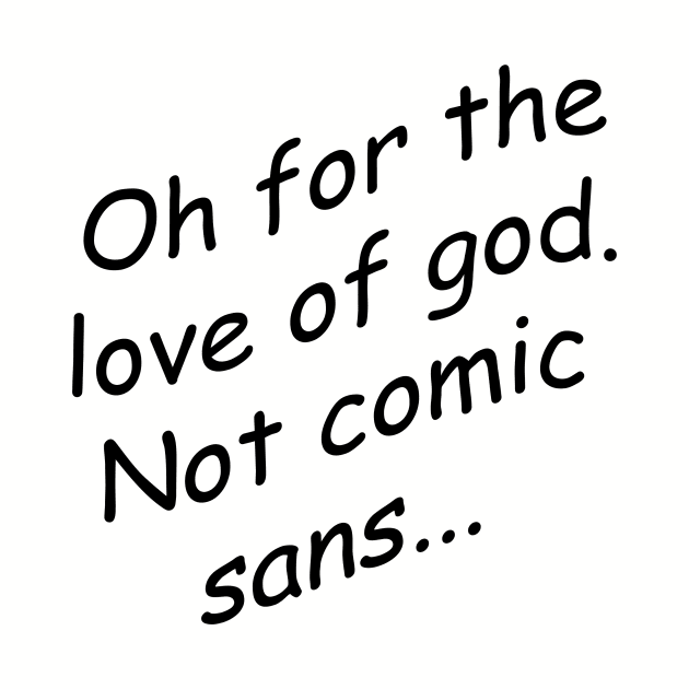 Comic Sans never dies by Toulou