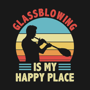 Funny Glass Blowingis My Happy Place Glassblower T-Shirt