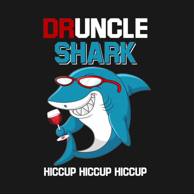 Druncle Shark Hiccup Hiccup Hiccup Drunk Unclewine Wine Long