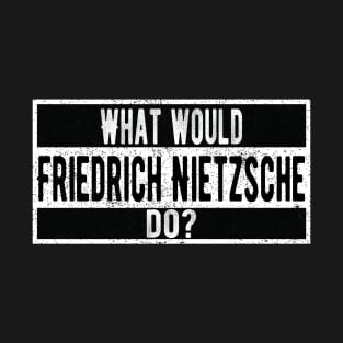 What would Friedrich Nietzsche do? T-Shirt