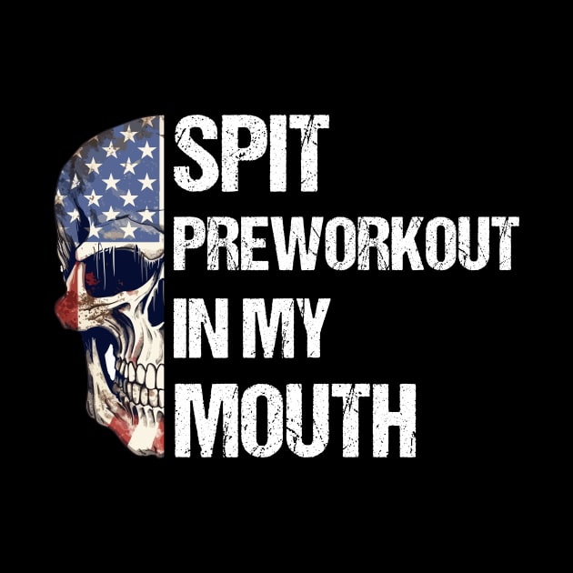 Spit Preworkout In My Mouth with American Flag Themed Half Skull by theworthyquote