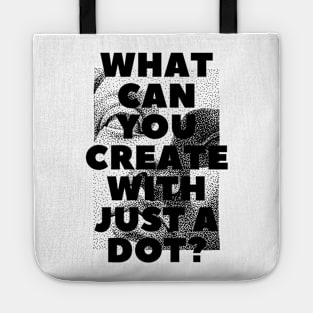 WHAT CAN YOU CREATE WITH JUST A DOT? black / Cool and Funny quotes Tote