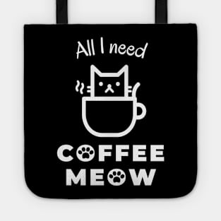 All I need is coffee and meow with cat in cup Tote