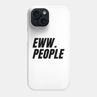 eww . people Phone Case