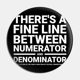 There's a fine line between numerator and denominator funny t-shirt Pin