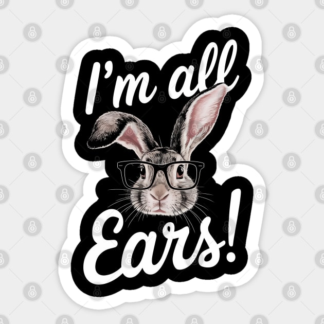 I'm All Ears - Funny Rabbit - Bunny Ears - Sticker | TeePublic