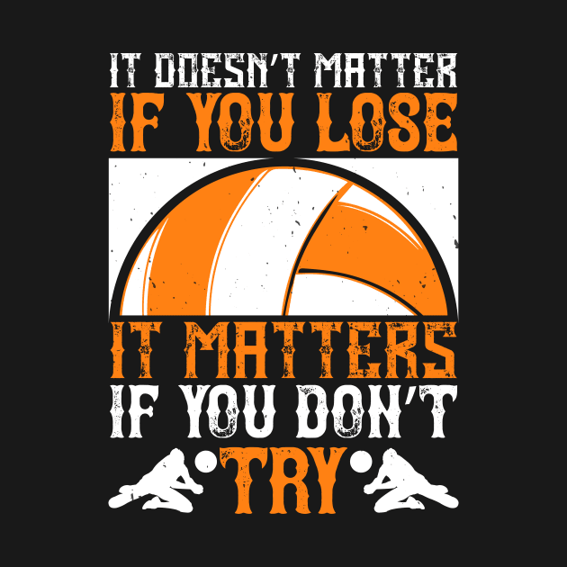 It Doesn't Matter If You Lose, It Matters If You Don't Try by HelloShirt Design
