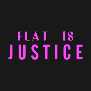 Flat is justice (Pink) T-Shirt