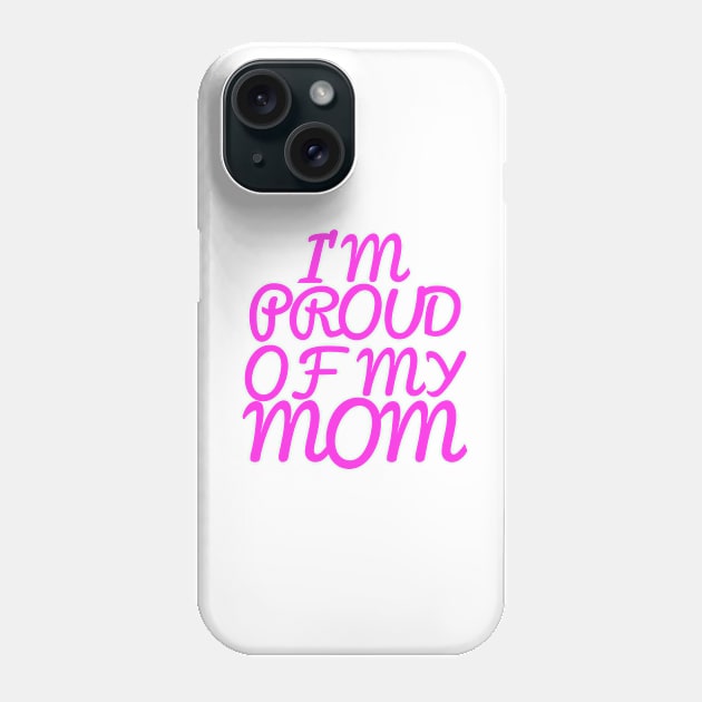 I'M PROUD OF MY MOM, COOL FAMILY Phone Case by ArkiLart Design