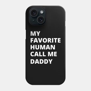 My favorite human call me daddy Phone Case