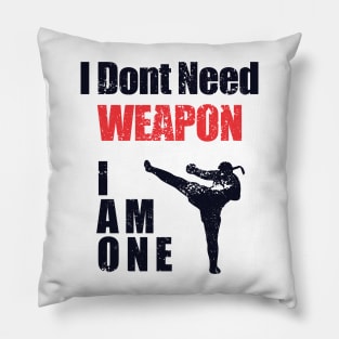 i dont need weapon i am one Pillow