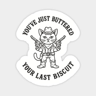 You've Just Buttered Your Last Biscuit Cowboy Western Humor Magnet