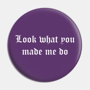 Look what you made me do (white) Pin