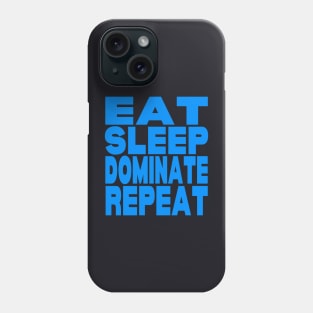 Eat sleep dominate repeat Phone Case